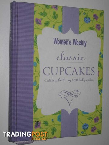 Classic Cupcakes : Wedding, Birthday and Baby Cakes  - Women's Weekly - 2010