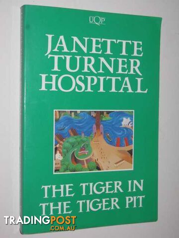 The Tiger in the Tiger Pit - Hospital Janette Turner - 1992