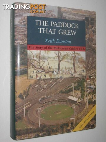 The Paddock That Grew : The Story of The Melbourne Cricket Club  - Dunstan Keith - 1988