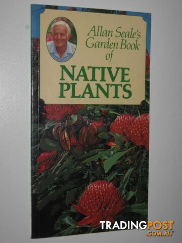 Allan Seale's Garden Book of Native Plants  - Seale Allan - 1991