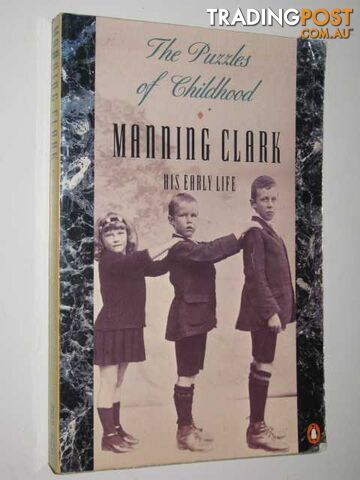 The Puzzles of Childhood : His Early Life - Clark Manning - 1990
