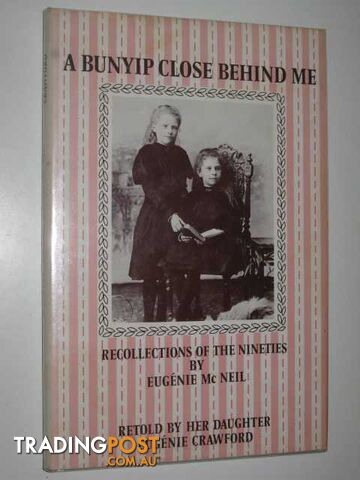 A Bunyip Close Behind Me : Recollections of the Nineties by Eugenie McNeil  - Crawford Eugenie - 1972