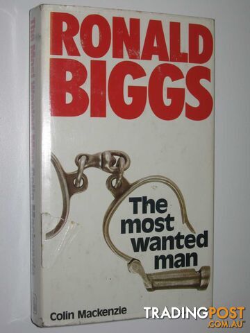 The Most Wanted Man : The Story of Ronald Biggs  - Mackenzie Colin - 1975