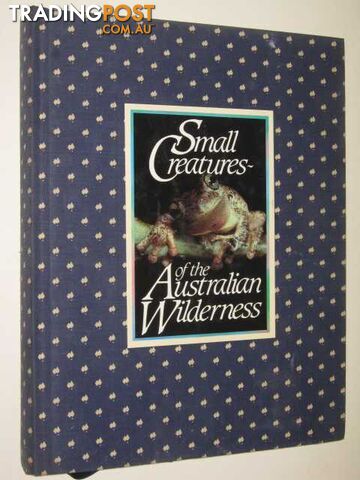 Small Creatures Of The Australian Wilderness - Press Dr A. J. - 1984