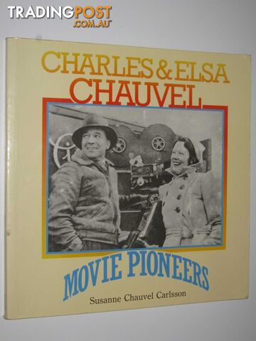 Charles and Elsa Chauvel: Movie Pioneers - Carlsson Susanne Chauvel - 1989