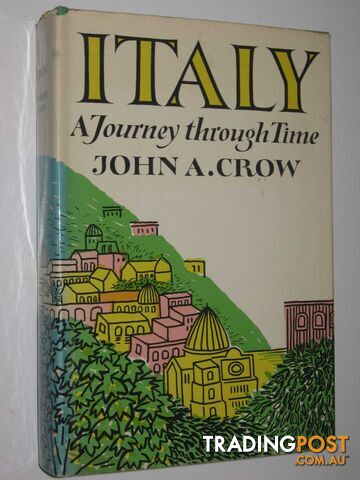 Italy: A Journey Through Time  - Crow John A. - 1965