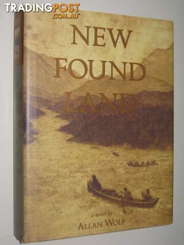 New Found Land : Lewis and Clark's Voyage of Discovery - Wolf Allan - 2004