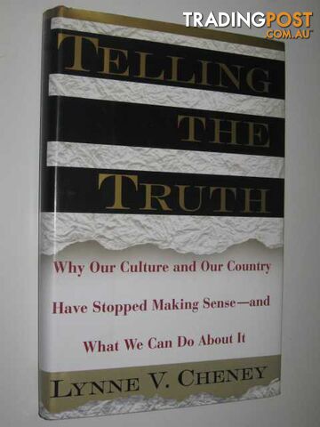 Telling the Truth : Why Our Culture and Our Country Have Stopped Making Sense And What We Can Do About It  - Cheney Lynne V. - 1995