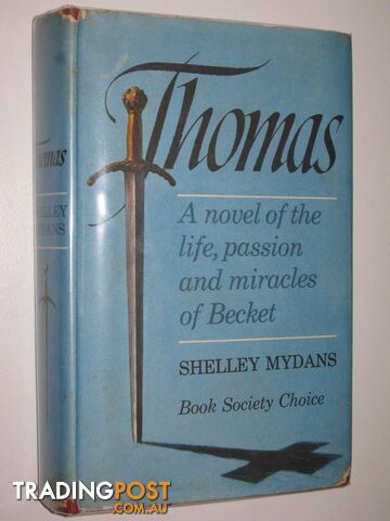 Thomas : A Novel of the Life, Passion and Miracles of Becket - Mydans Shelley -...