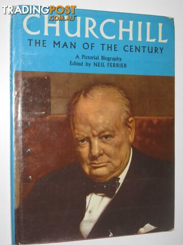 Churchill: The Man of the Century : A Pictorial Biography  - Ferrier Neil - 1965