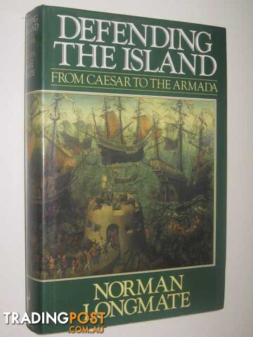 Defending the Island : Caesar to the Armada  - Longmate Norman - 1989