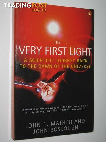 The Very First Light : The True Inside Story of the Scientific Journey Back to the Dawn of the Universe  - Mather John C. & Boslough, John - 1998