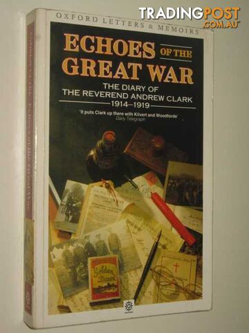 Echoes of the Great War : The Diary of Reverend Andrew Clard 1914-1919  - Munson James - 1988