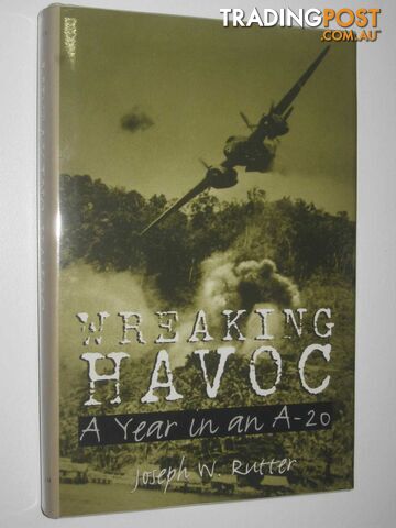 Wreaking Havoc : A Year in an A-20  - Rutter Joseph W. - 2003