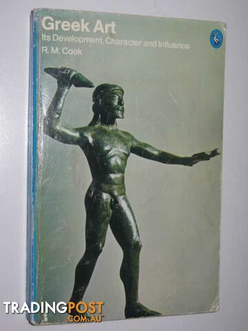Greek Art : It's Development, Character and Influence  - Cook R. M. - 1976