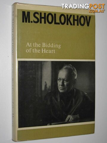 At the Bidding of the Heart : Essays, Sketches, Speeches, Papers  - Sholokhov M. - 1973