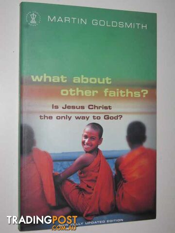 What About Other Faiths? : Is Jesus the Only Way to God  - Goldsmith Martin - 2003