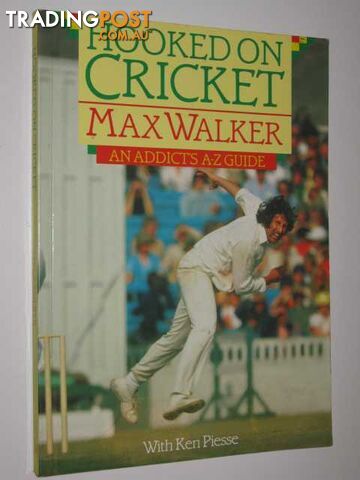 Hooked on Cricket : An Addicts A-Z Guide  - Walker Max - 1989