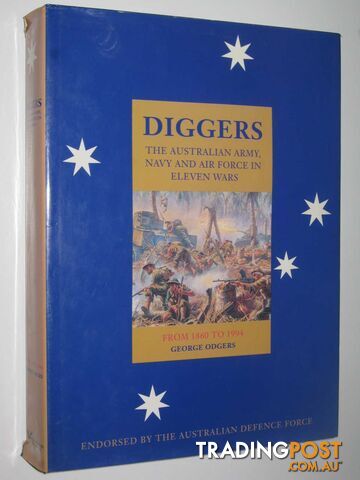 Diggers: The Australian Army, Navy and Air Force in Eleven Wars From 1860 to 1994  - Odgers George - 1995