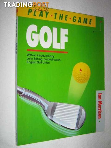 Golf - Play the Game Series  - Morrison Ian & Stirling, John - 1988