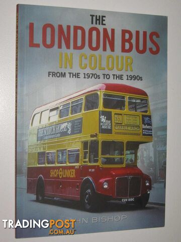 The London Bus in Colour From the 1970s to the 1990s  - Bishop John - 2016