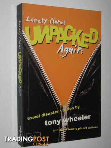 Lonely Planet Unpacked Again : Travel Disaster Stories  - Wheeler Tony - 2001