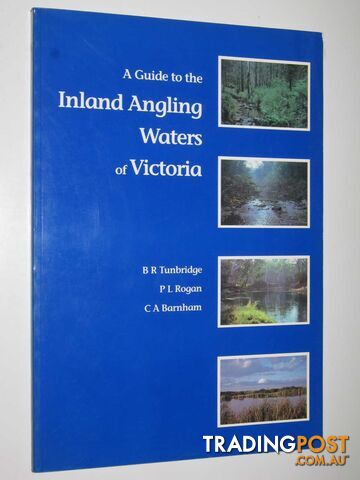 A Guide to the Inland Angling Waters of Victoria  - Tunbridge B. R. & Rogan, P. L. & Barnham, C. A. - 1991