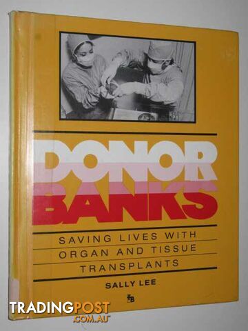 Donor Banks : Saving Lives With Organ and Tissue Transplants  - Lee Sally - 1988