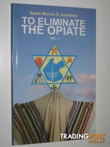 To Eliminate the Opiate Vol. 1  - Antelman Rabbi Marvin S, - 2004