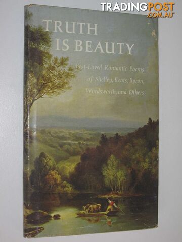 Truth is Beauty : Best-Loved Romantic Poems of Shelley, Keats, Byron, Wordsworth and Others  - Price Dorothy - 1967