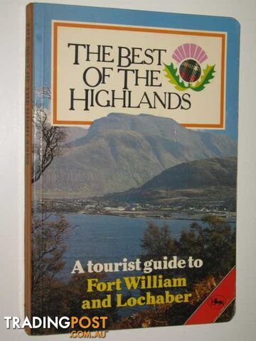 The Best of the Highlands : A Tourist Guide to Fort William and Lochaber  - Gunn D. M. - 1983