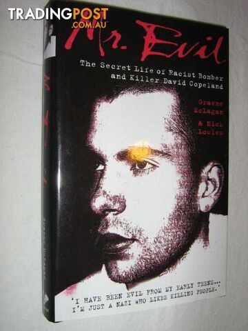 Mr. Evil : The Secret Life of Racist Bomber and Killer David Copeland  - Lowles Nick & McLagan, Graeme - 2000