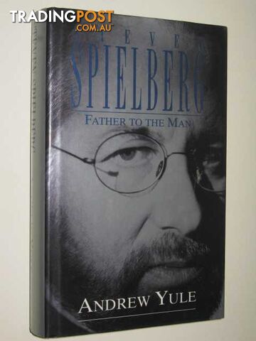 Steven Spielberg: Father To The Man - Yule Andrew - 1996