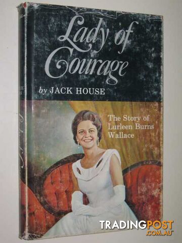 Lady Of Courage : The Story Of Lurleen Burns Wallace - House Jack - 1969