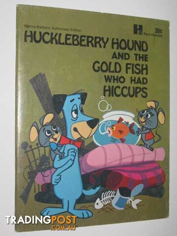 Huckleberry Hound And The Gold Fish Who Had Hiccups  - Elias Horace J. - No date