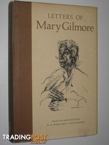 Letters of Mary Gilmore - Wilde W. H. & Moore, T. Inglis - 1980