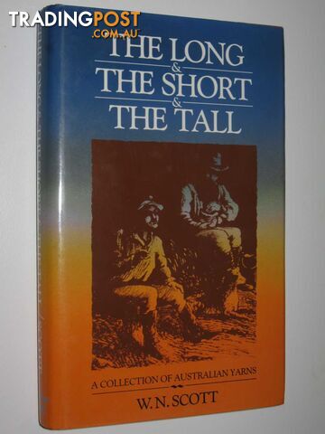 The Long and the Short and the Tall : A Collection of Australian Yarns - Scott...