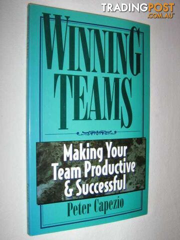 Winning Teams : Making Your Team Productive & Successful  - Capezio Peter - 1998