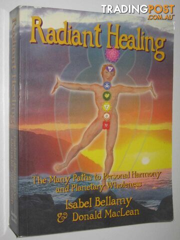Radiant Healing : The Many Paths to Personal Harmony and Planetary Wholenes  - Bellamy Isabel & Maclean, Donald - 2005