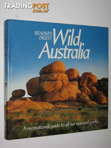 Wild Australia : A Recreational Guide to All Our National Parks  - Reader's Digest - 1992