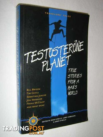 Testosterone Planet : True Stories From a Man's World  - OReilly Sean & Habegger, Larry & O'Reilly, James - 1999