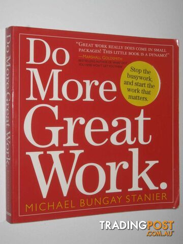 Do More Great Work : Stop the Busywork, and Start the Work That Matters  - Stanier Michael Bungay - 2010