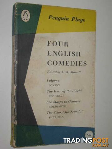 Four English Comedies : Volpone The Way of the World She Stoops to Conquer The School for Scandal  - Morrell J M - 1959