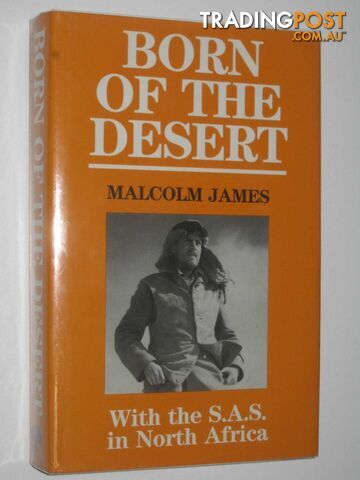 Born of the Desert : With the SAS in North Africa  - James Malcolm - 1991