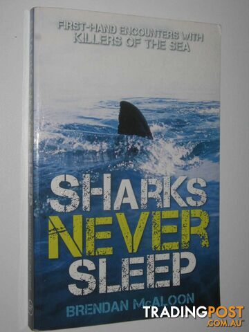 Sharks Never Sleep : First-hand Encounters with Killers of the Sea  - McAloon Brendan - 2016