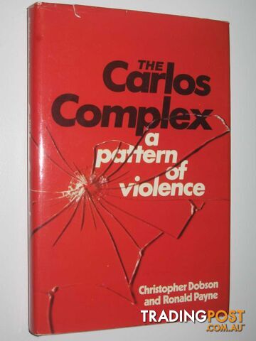 The Carlos Complex : A Pattern of Violence  - Dobson Christopher & Payne, Ronald - 1977