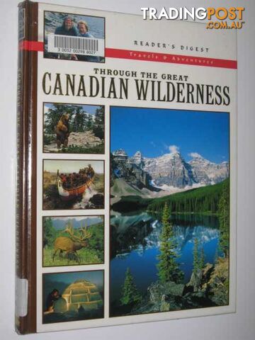 Through the Great Canadian Wilderness  - Reader's Digest - 1996