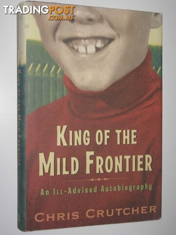 King of the Mild Frontier : An Ill-Advised Autobiography  - Crutcher Chris - 2003