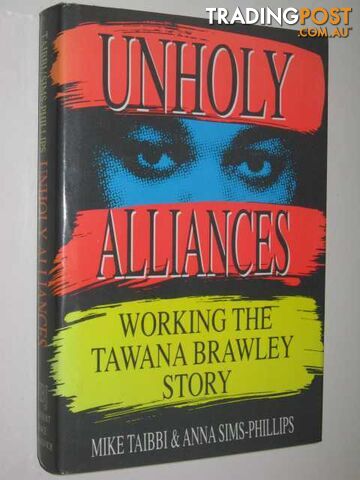 Unholy Alliances : Working the Tawana Brawley Story  - Taibbi Mike & Sims-Phillips, Anna & Phillips, Anna Sims - 1989