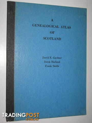 A Genealogical Atlas of Scotland  - Gardner David E. & Harland, Derek & Smith, Frank - 1972